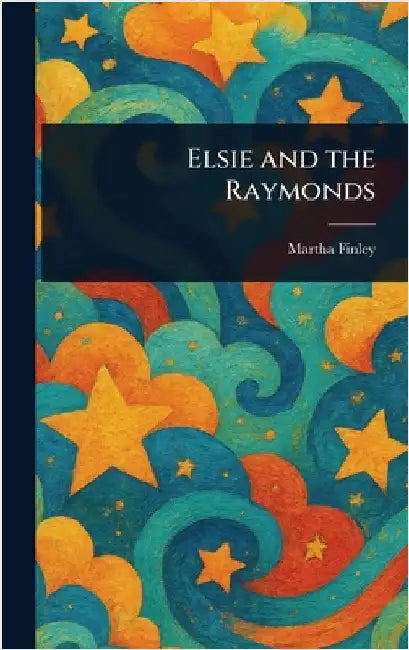 Elsie and the Raymonds by Martha Finley