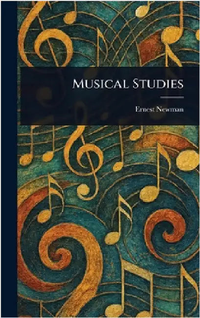 Musical Studies by Ernest Newman