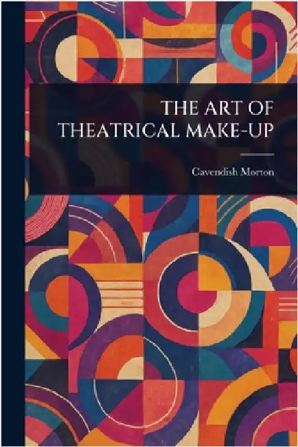 The Art of Theatrical Make-Up by Cavendish Morton