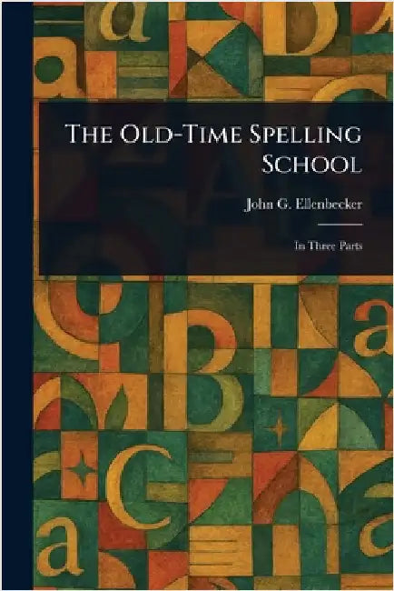 The Old-Time Spelling School by John G. Ellenbecker