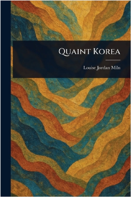 Quaint Korea by Louise Jordan Miln
