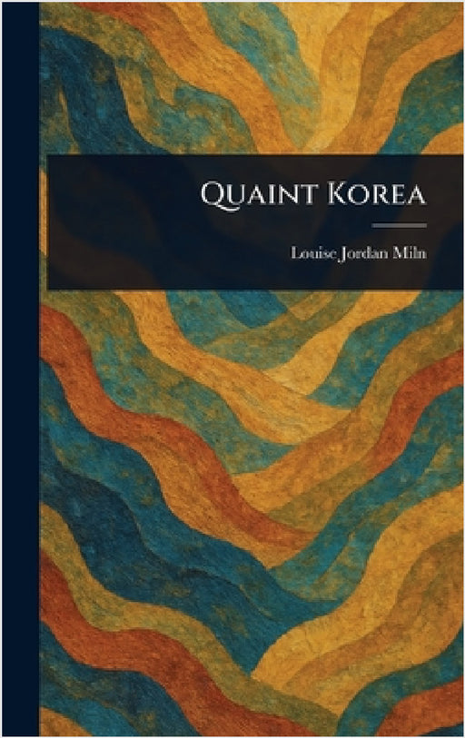 Quaint Korea by Louise Jordan Miln