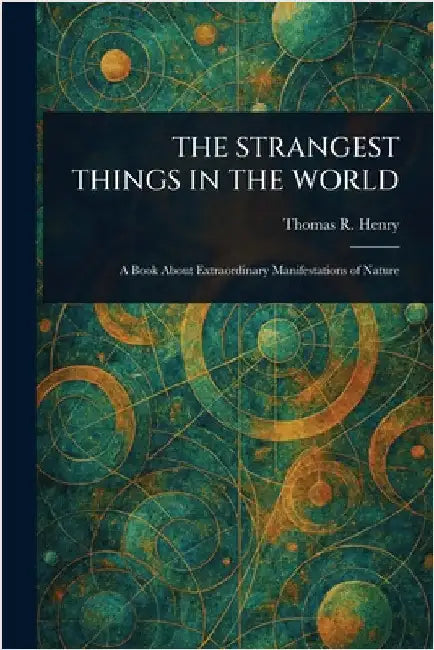 The Strangest Things in the World by Thomas R. (Thomas Robert) Henry