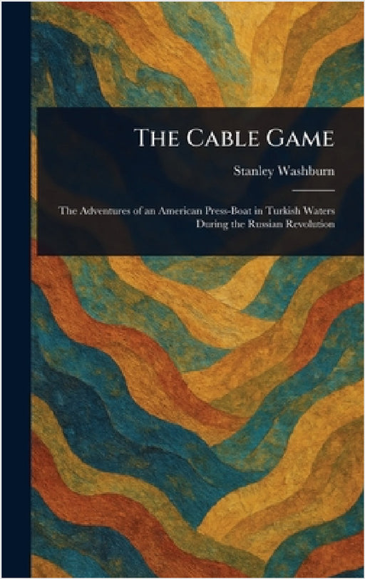 The Cable Game by Stanley Washburn