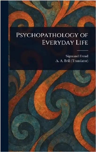 Psychopathology of Everyday Life by Sigmund Freud