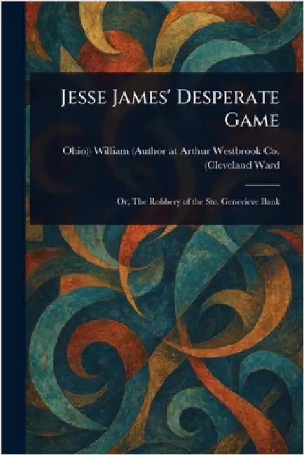 Jesse James' Desperate Game by William (Author at Arthur Westb Ward