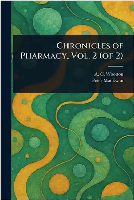 Chronicles of Pharmacy, Vol. 2 (of 2) by A. C. Wootton