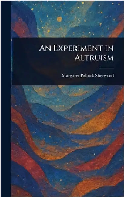 An Experiment in Altruism by Margaret Pollock Sherwood