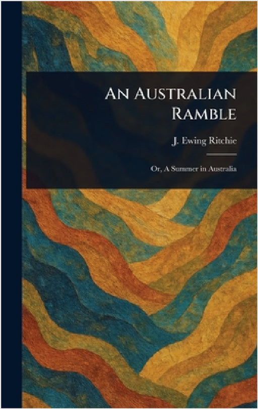 An Australian Ramble by J. Ewing (James Ewing) Ritchie