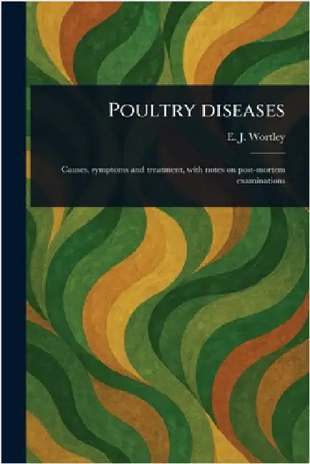 Poultry Diseases by E. J. (E Jocelyn) Wortley