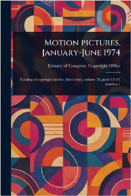 Motion Pictures, January-June 1974 by Library Of Congress Copyright Office