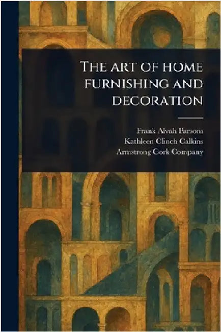 The Art of Home Furnishing and Decoration by Frank Alvah Parsons