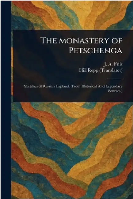 The Monastery of Petschenga by J. A. (Jens Andreas) Friis