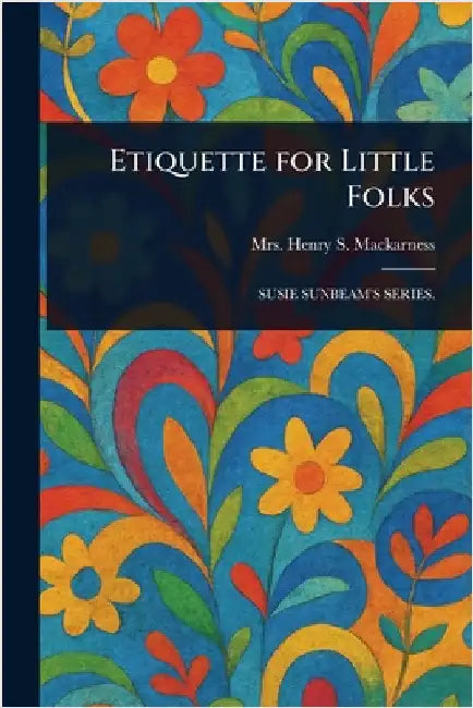 Etiquette for Little Folks by Henry S. Mackarness