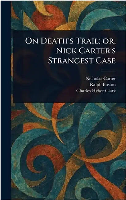 On Death's Trail; or, Nick Carter's Strangest Case by Nicholas (House Name) Carter