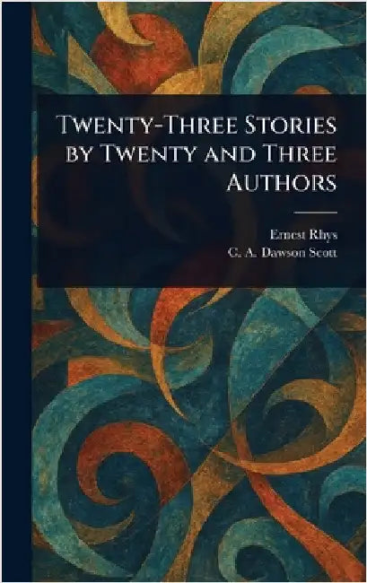 Twenty-Three Stories by Twenty and Three Authors by Ernest Rhys