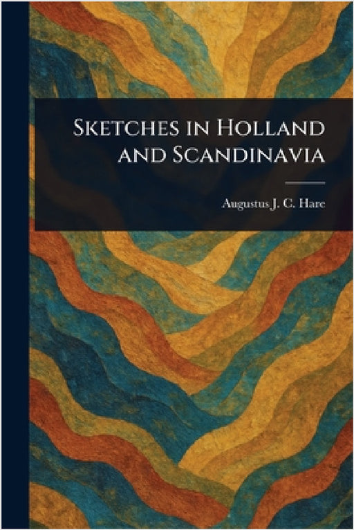 Sketches in Holland and Scandinavia by Augustus J. C. (Augustus John C. Hare