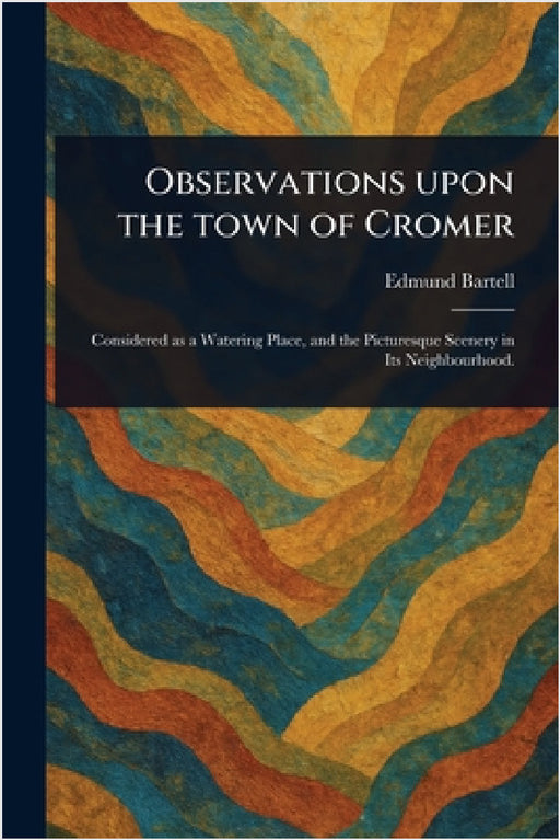 Observations Upon the Town of Cromer by Edmund Bartell