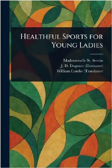Healthful Sports for Young Ladies by Mademoiselle St Sernin
