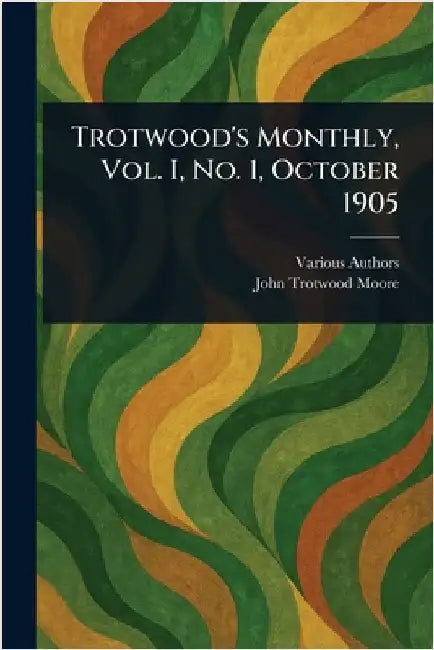 Trotwood's Monthly, Vol. I, No. 1, October 1905 by Various
