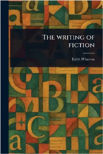 The Writing of Fiction by Edith Wharton