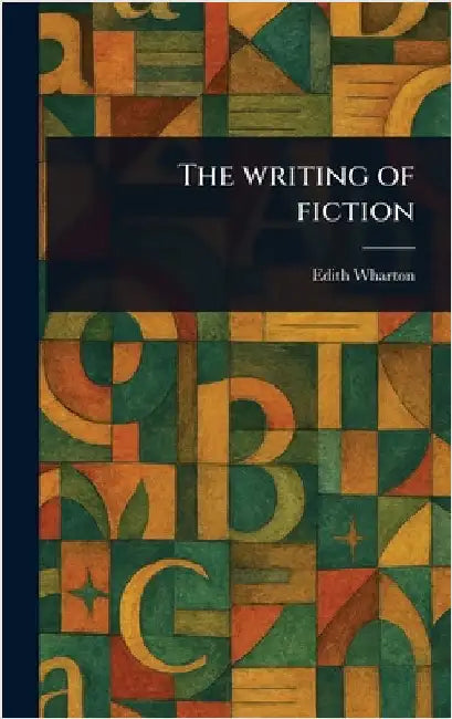 The Writing of Fiction by Edith Wharton
