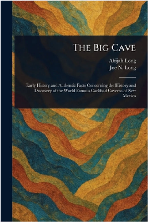 The Big Cave by Abijah Long, Joe N. Long