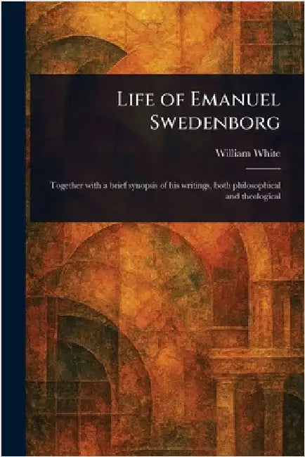 Life of Emanuel Swedenborg by William White