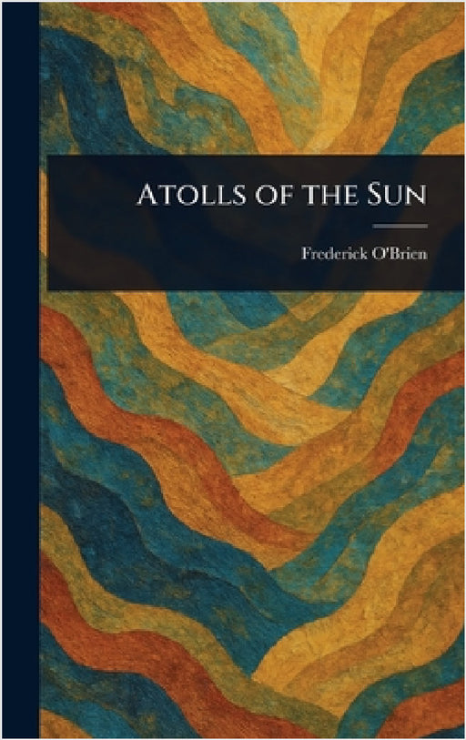 Atolls of the Sun by Frederick O'Brien