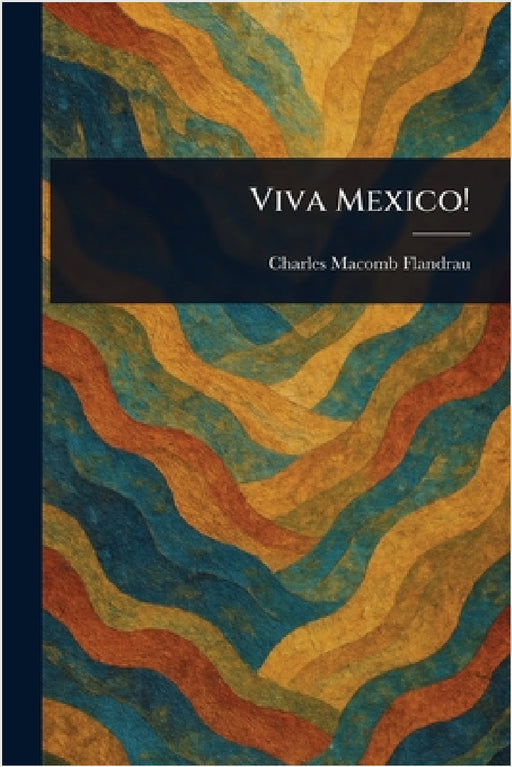 Viva Mexico! by Charles Macomb Flandrau