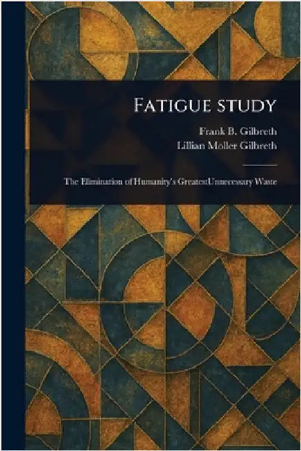 Fatigue Study by Frank B. (Frank Bunker) Gilbreth