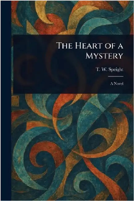 The Heart of a Mystery by T. W. (Thomas Wilkinson) Speight