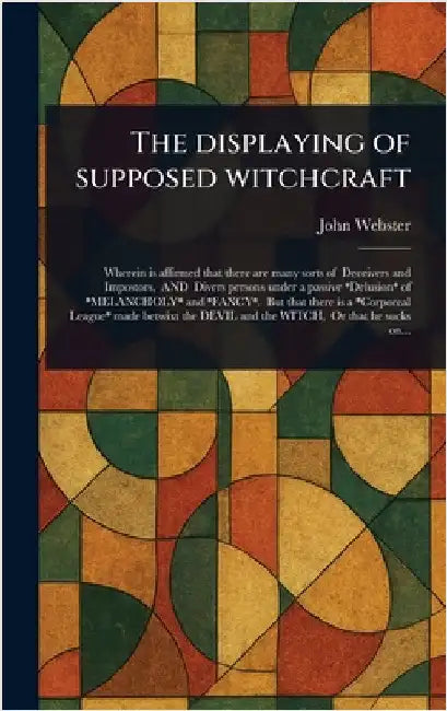 The Displaying of Supposed Witchcraft by John Webster