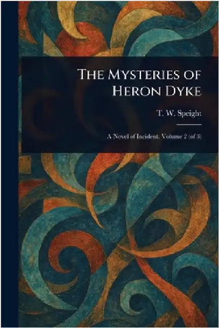 The Mysteries of Heron Dyke by T. W. (Thomas Wilkinson) Speight