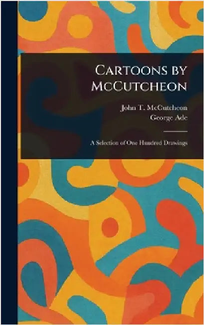 Cartoons by McCutcheon by John T. (John Tinney) McCutcheon