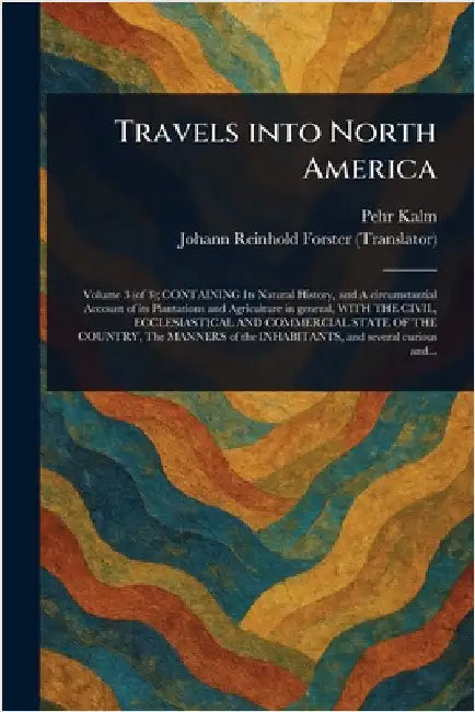 Travels Into North America by Pehr Kalm