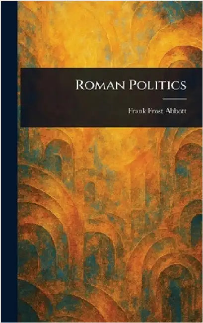 Roman Politics by Frank Frost Abbott