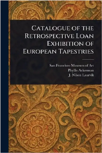 Catalogue of the Retrospective Loan Exhibition of European Tapestries by San Francisco Museum of Art