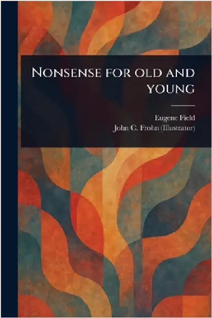 Nonsense for Old and Young by Eugene Field
