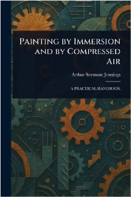 Painting by Immersion and by Compressed Air by Arthur Seymour Jennings