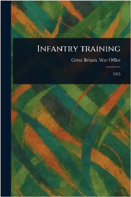 Infantry Training by Great Britain War Office