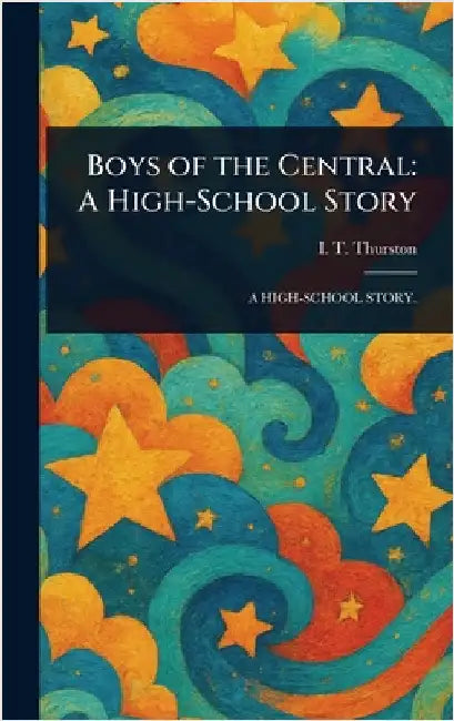 Boys of the Central: A High-School Story by I. T. (Ida Treadwell) Thurston