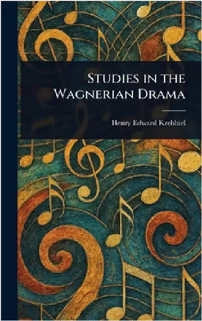 Studies in the Wagnerian Drama by Henry Edward Krehbiel
