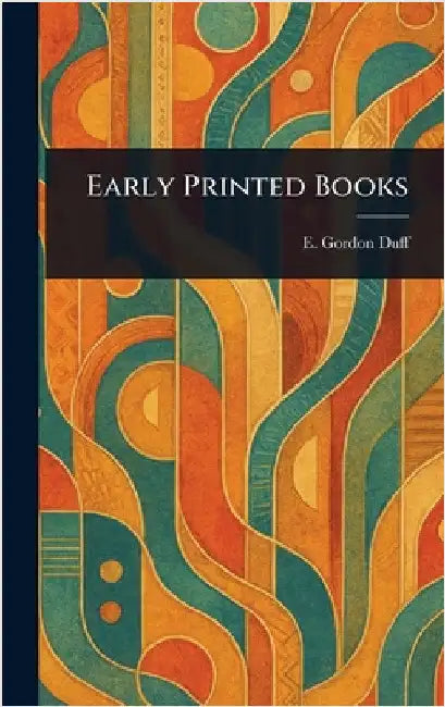 Early Printed Books by E. Gordon (Edward Gordon) Duff