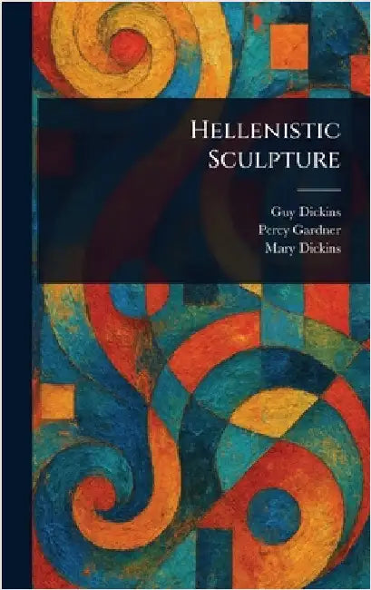 Hellenistic Sculpture by Guy Dickins