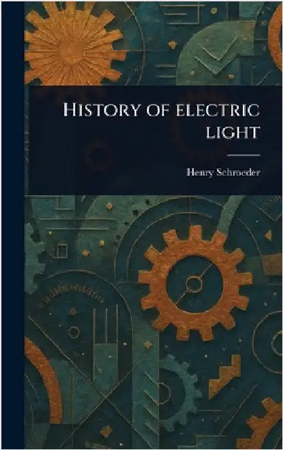 History of Electric Light by Henry Schroeder