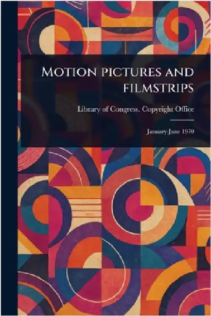 Motion Pictures and Filmstrips by Library Of Congress Copyright Office