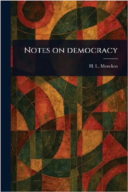 Notes on Democracy by H. L. (Henry Louis) Mencken