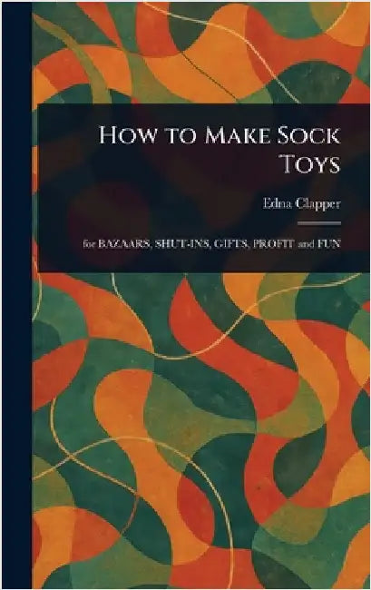 How to Make Sock Toys by Edna Clapper
