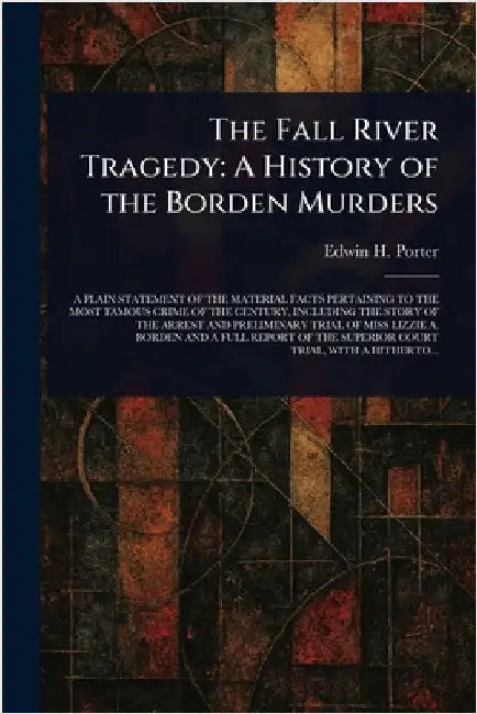 The Fall River Tragedy: A History of the Borden Murders by Edwin H. Porter